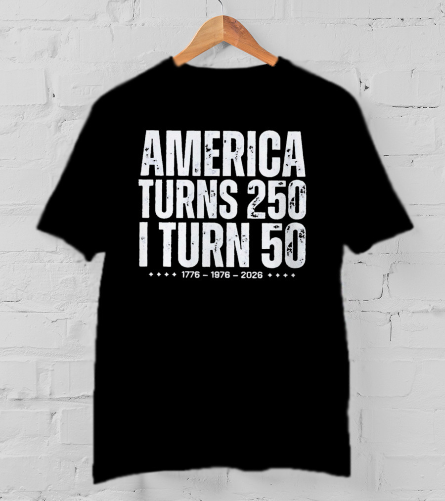 1776 1976 2026 America Turns 250 I Turn 50 T-Shirt