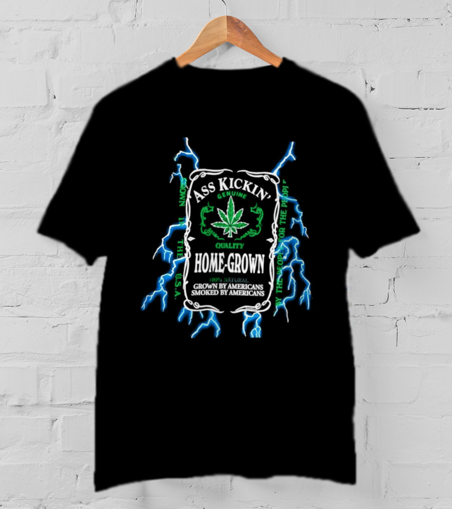 Ass Kickin' Home Grown 100 Percent Natural Grown By Americans Smoked By Americans Lightning Cannabis Leaf T-Shirt