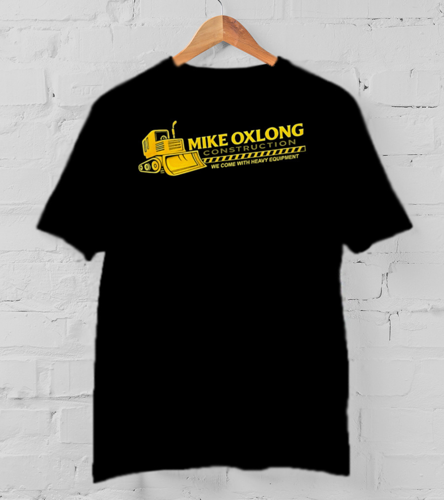 Mike Oxlong Construction Heavy Equipment Humor Bulldozer T-Shirt