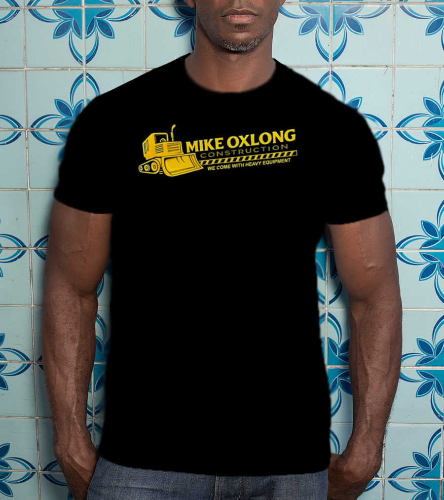 Mike Oxlong Construction Heavy Equipment Humor Bulldozer T-Shirt