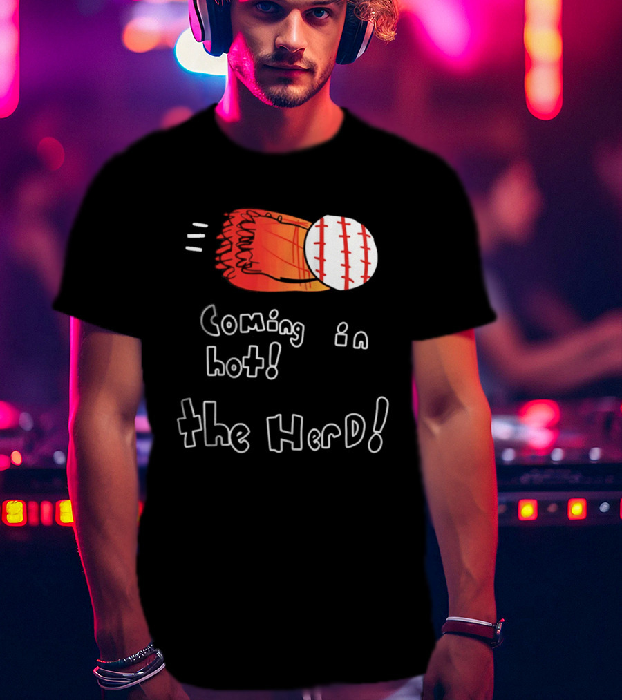 Coming In Hot The Herd Baseball Glove And Ball T-Shirt