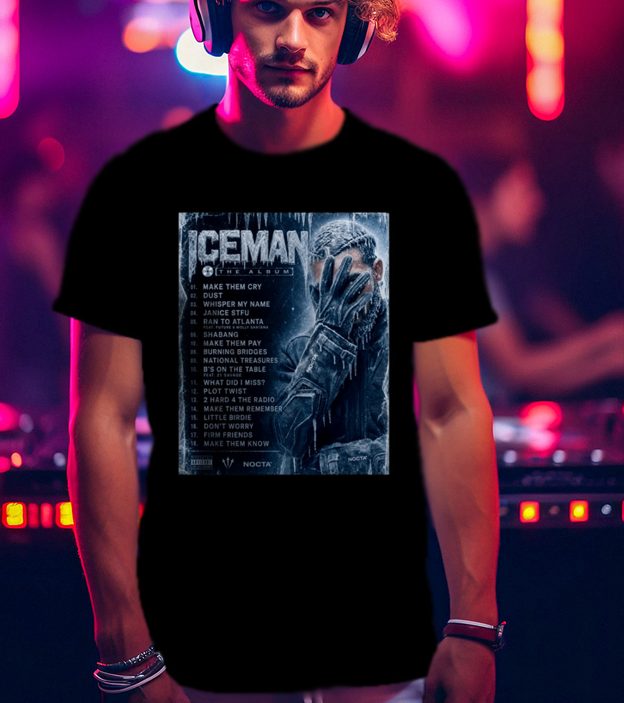 ICEMAN The Album Make Them Cry Whisper My Name Ran To Atlanta National Treasures Nocta Drake Tracklist T-Shirt