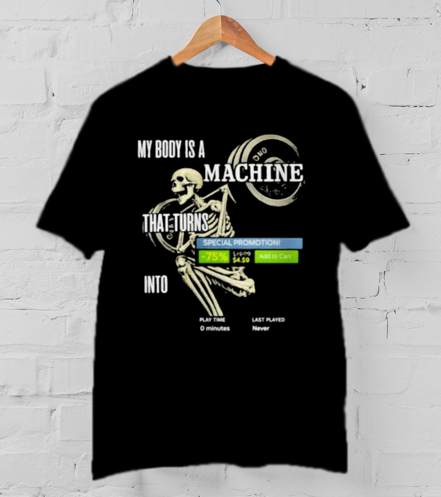My Body Is A Machine Skeleton Weightlifting Time Turns Into Special Promotion T-Shirt