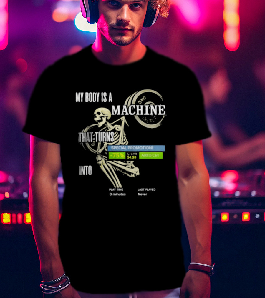 My Body Is A Machine Skeleton Weightlifting Time Turns Into Special Promotion T-Shirt