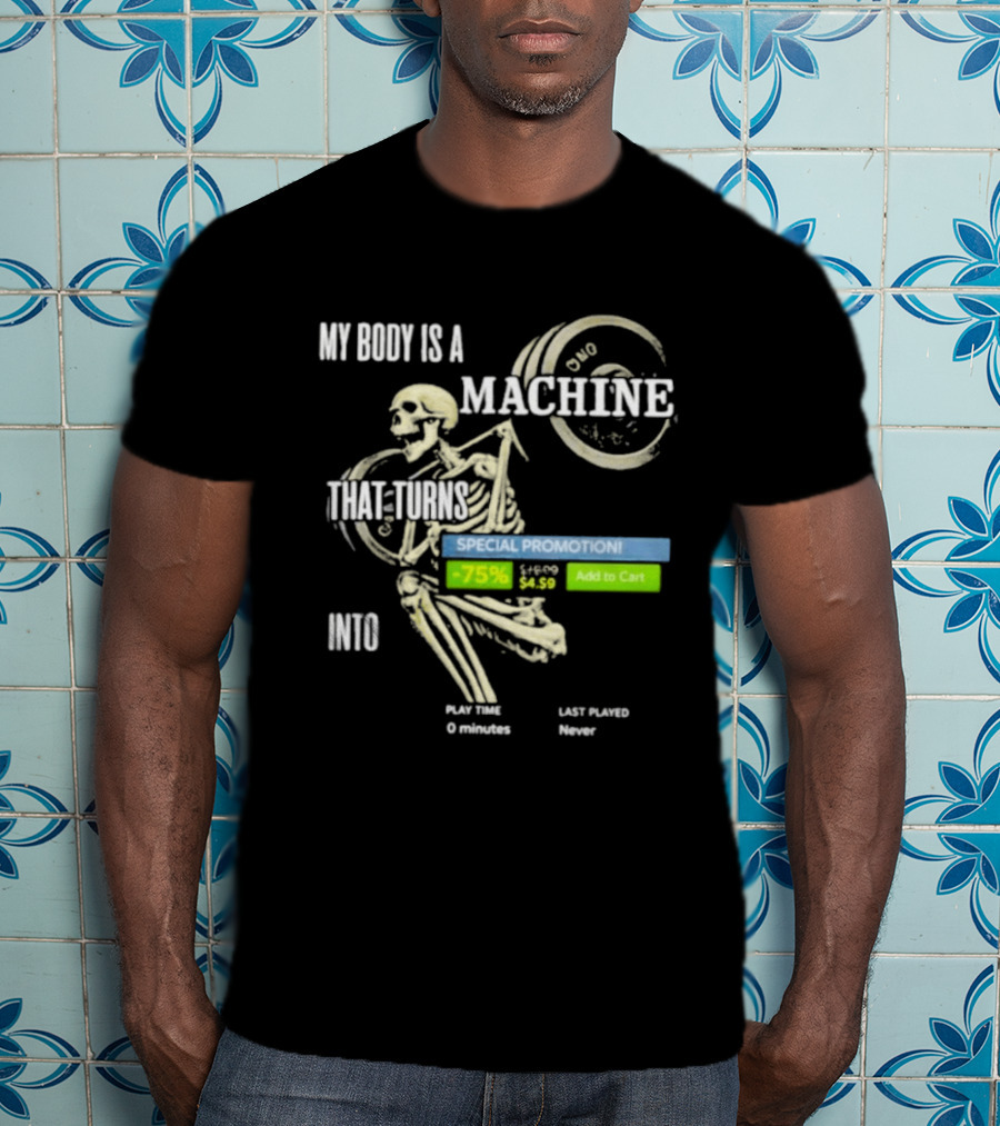 My Body Is A Machine Skeleton Weightlifting Time Turns Into Special Promotion T-Shirt