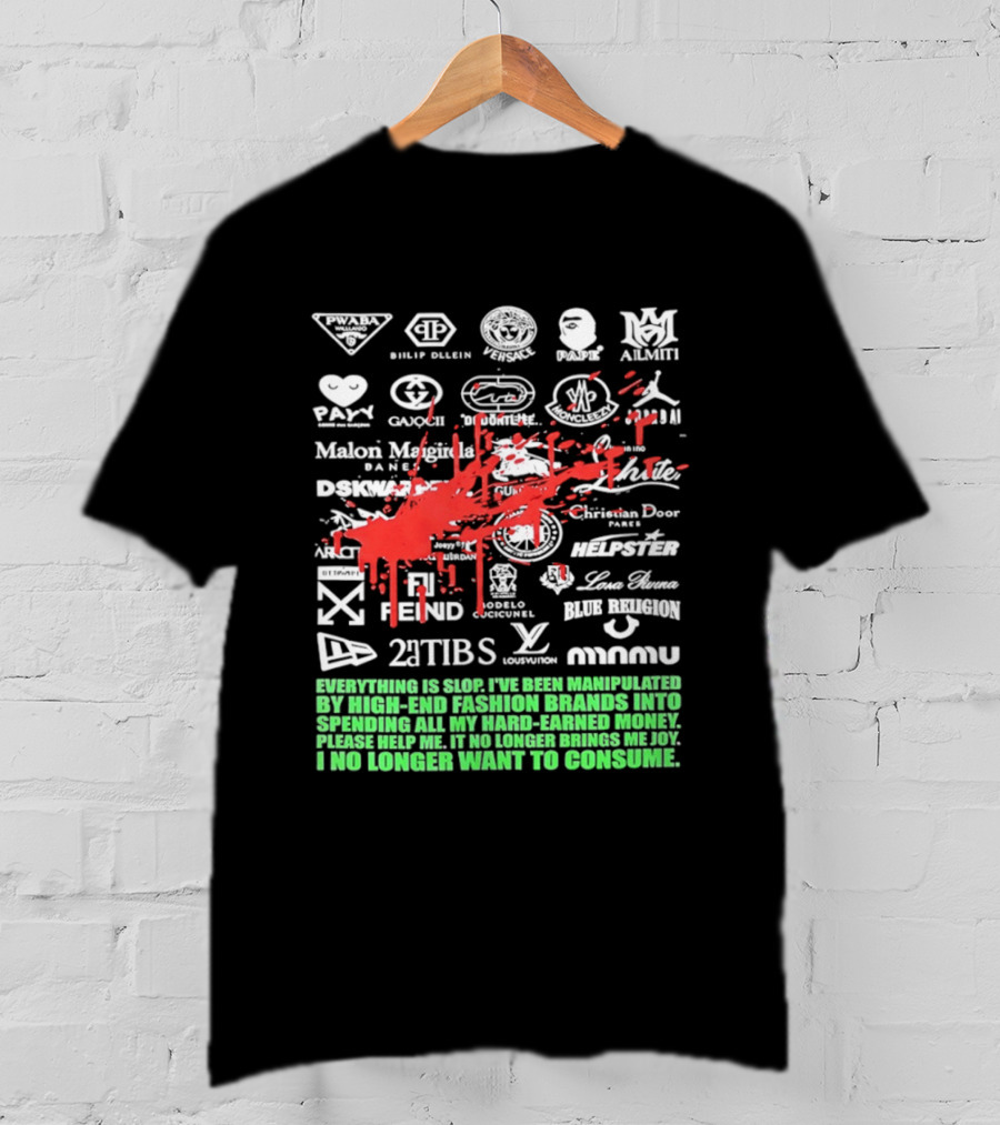 Everything Is Slop Manipulated By High End Fashion Brands Logos 2Tibs Fendi Please Help No Longer Want To Consume T-Shirt