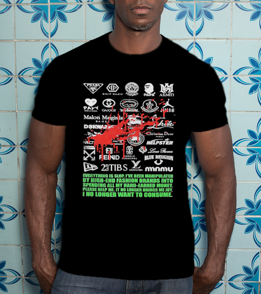 Everything Is Slop Manipulated By High End Fashion Brands Logos 2Tibs Fendi Please Help No Longer Want To Consume T-Shirt