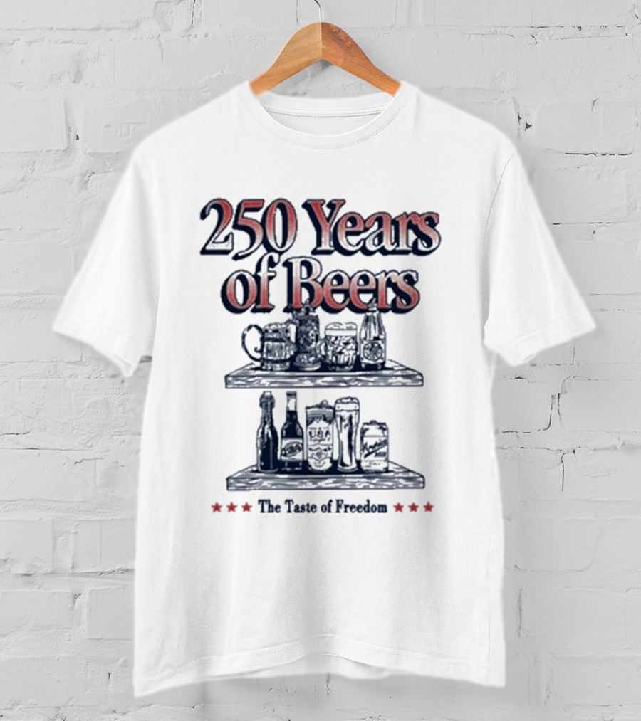 250 Years Of Beers The Taste Of Freedom T-Shirt