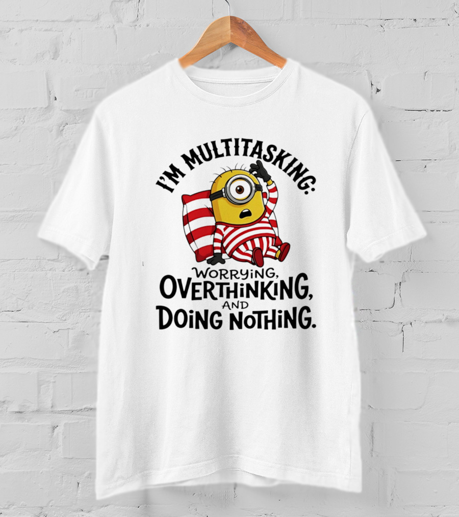 I'm Multitasking Worrying Overthinking Doing Nothing Minion T-Shirt