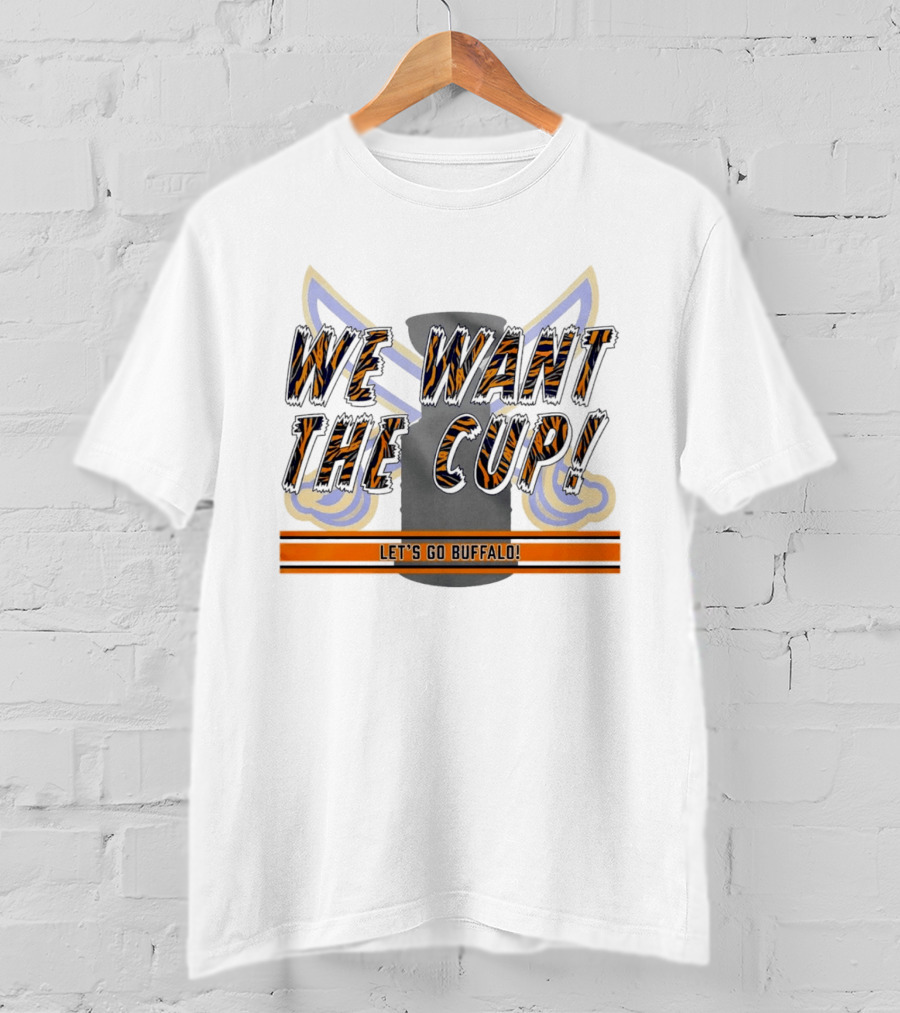 We Want The Cup Let's Go Buffalo T-Shirt