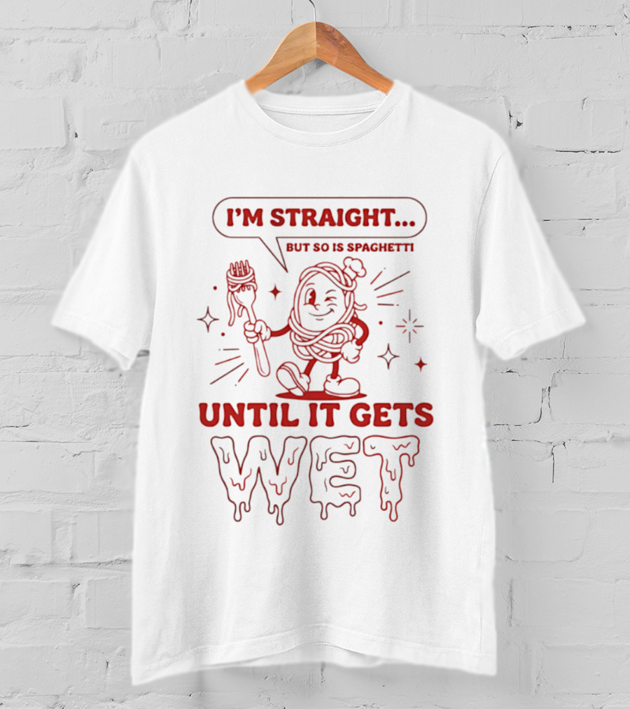 I'm Straight But So Is Spaghetti Until It Gets Wet Cartoon Noodles T-Shirt