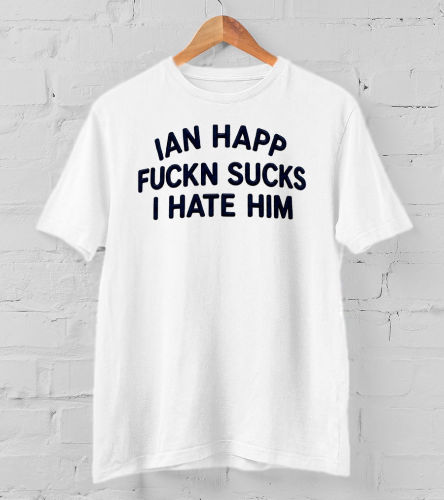 Ian Happ Fckn Sucks I Hate Him T-Shirt