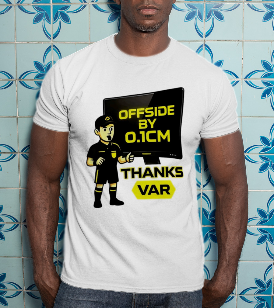 Offside By 0.1cm Thanks VAR T-Shirt