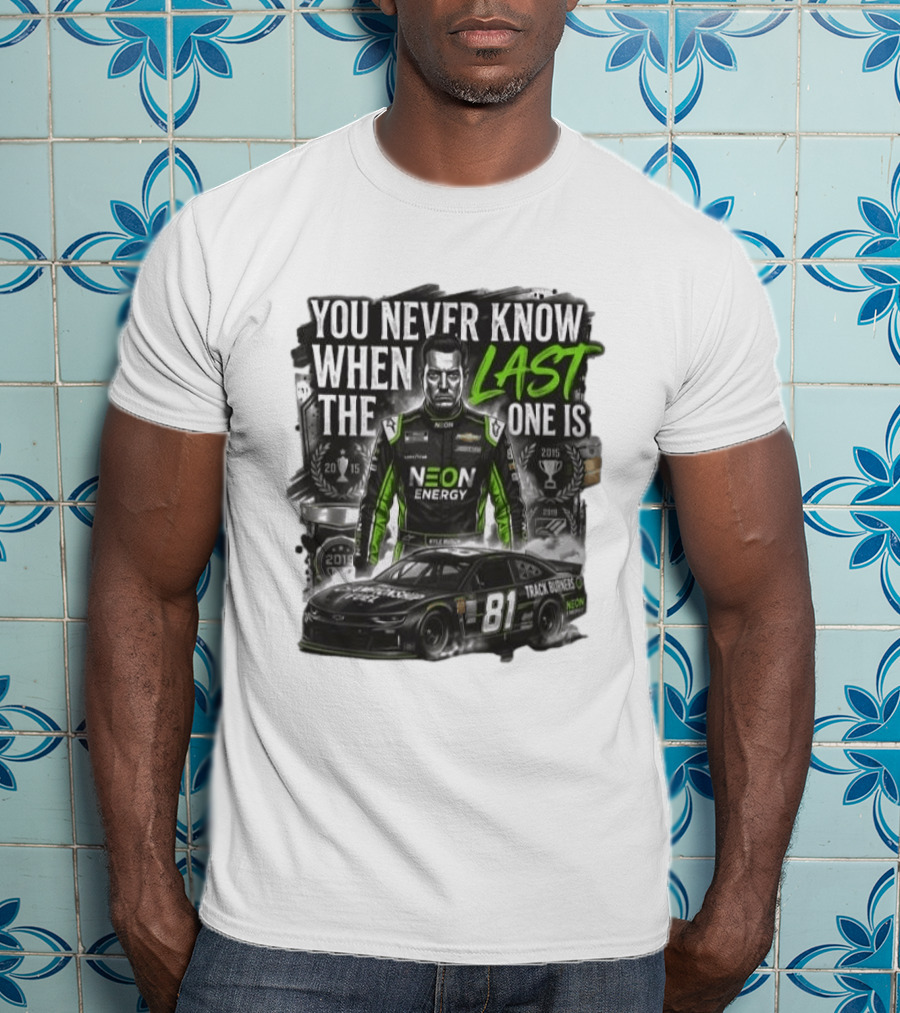 You Never Know When The Last One Is Neon Energy Racing 81 Track Burner T-Shirt