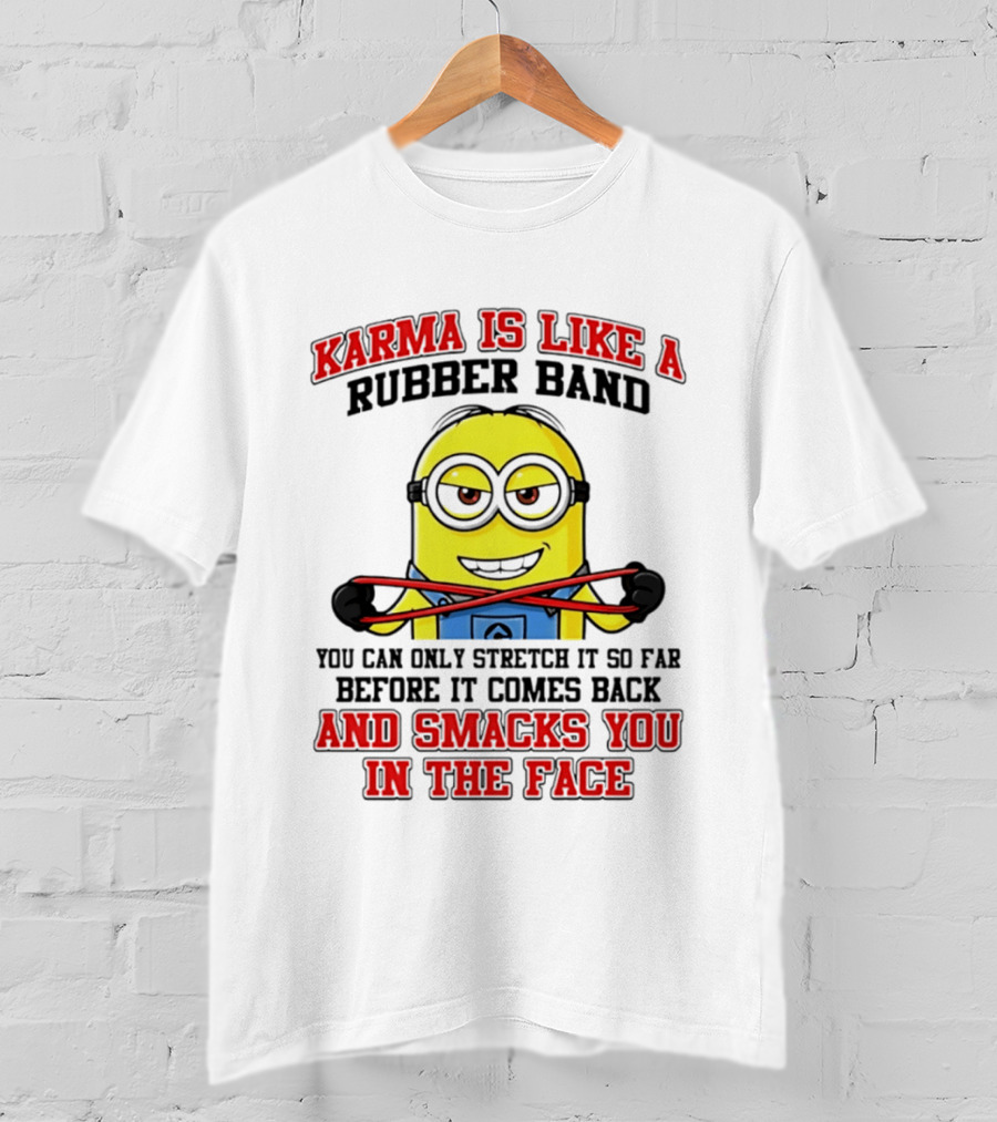 Karma Is Like A Rubber Band Minion Smacks You In The Face T-Shirt