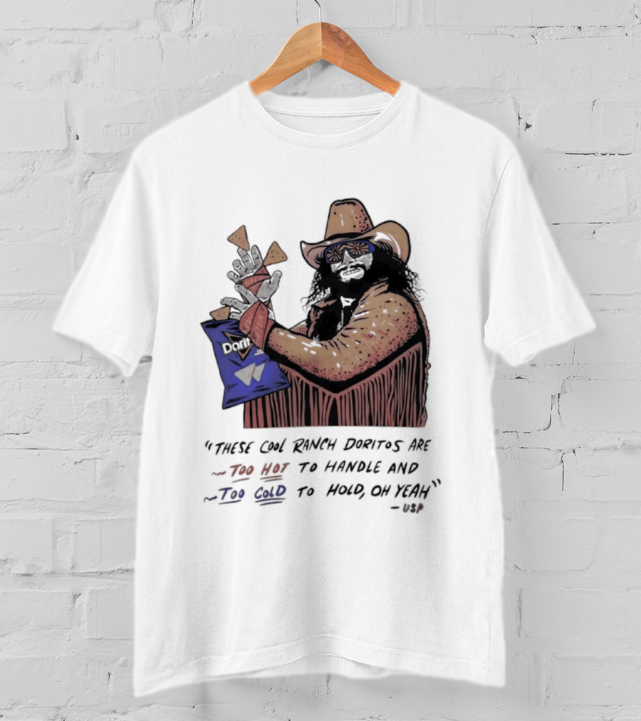 Macho Man Randy Savage These Cool Ranch Doritos Too Hot To Handle Too Cold To Hold T-Shirt