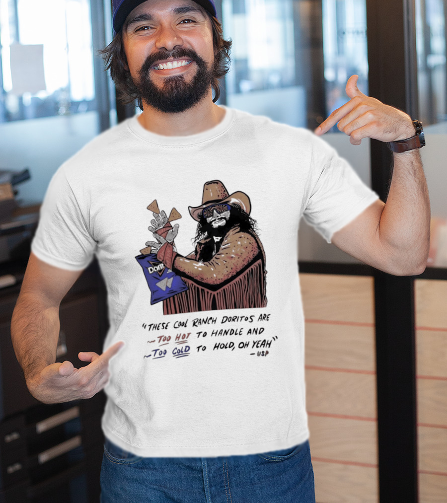 Macho Man Randy Savage These Cool Ranch Doritos Too Hot To Handle Too Cold To Hold T-Shirt
