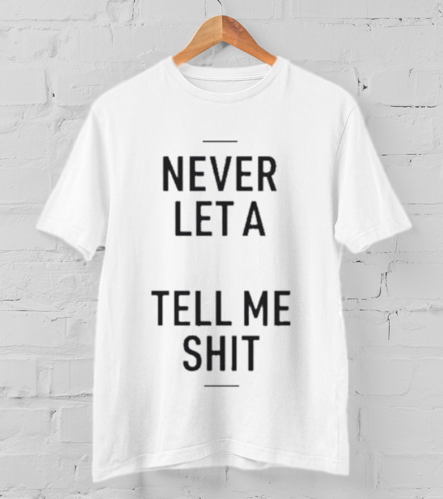 Never Let A Computer Tell Me Shit T-Shirt