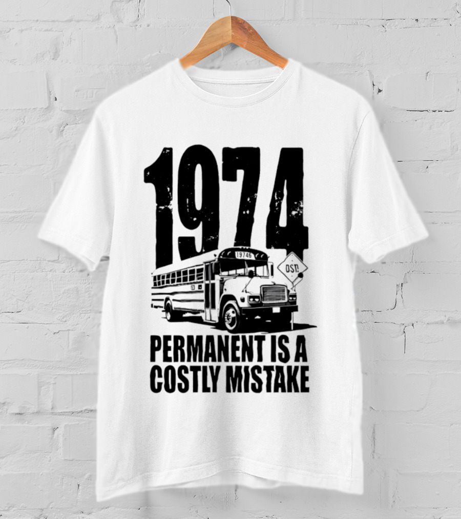1974 Permanent Bus Is A Costly Mistake Retro Bus T-Shirt