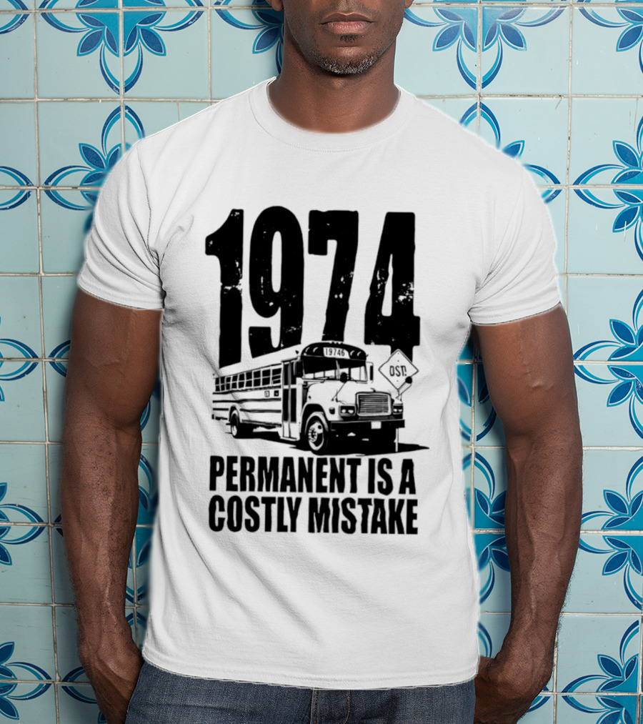 1974 Permanent Bus Is A Costly Mistake Retro Bus T-Shirt