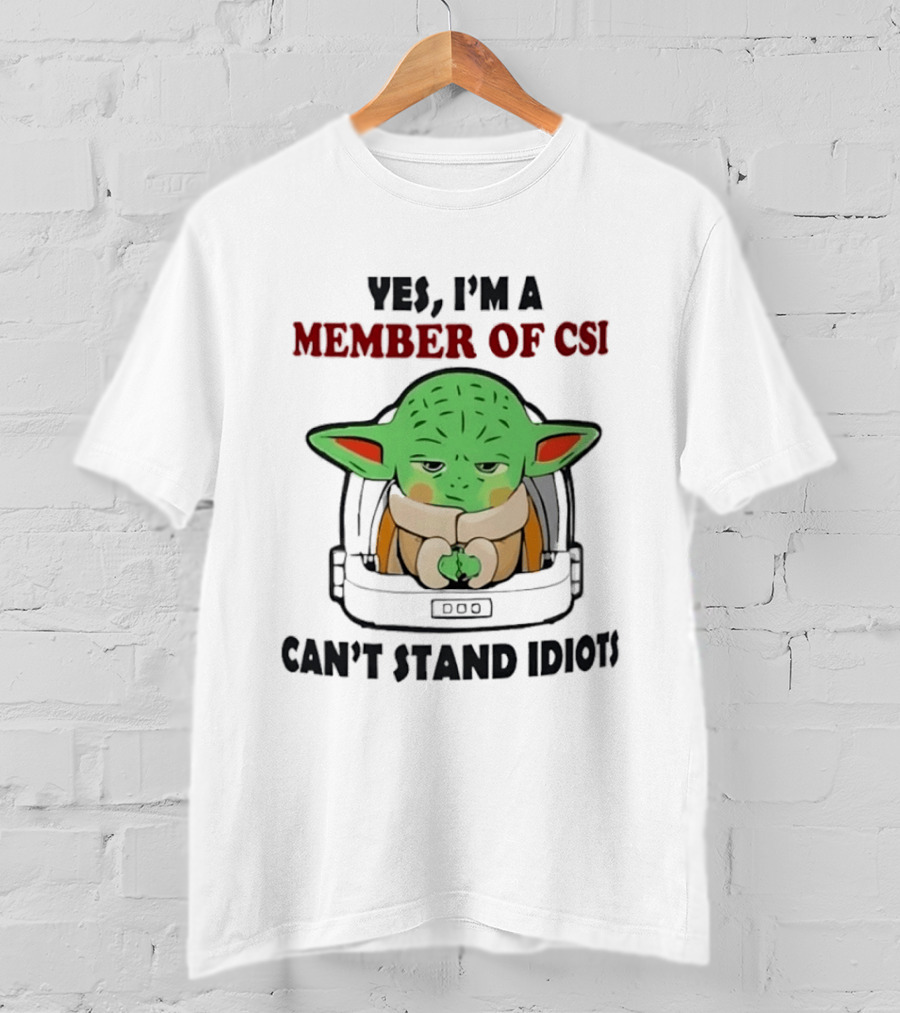 Yes I'm A Member Of CSI Can't Stand Idiots Baby Alien T-Shirt