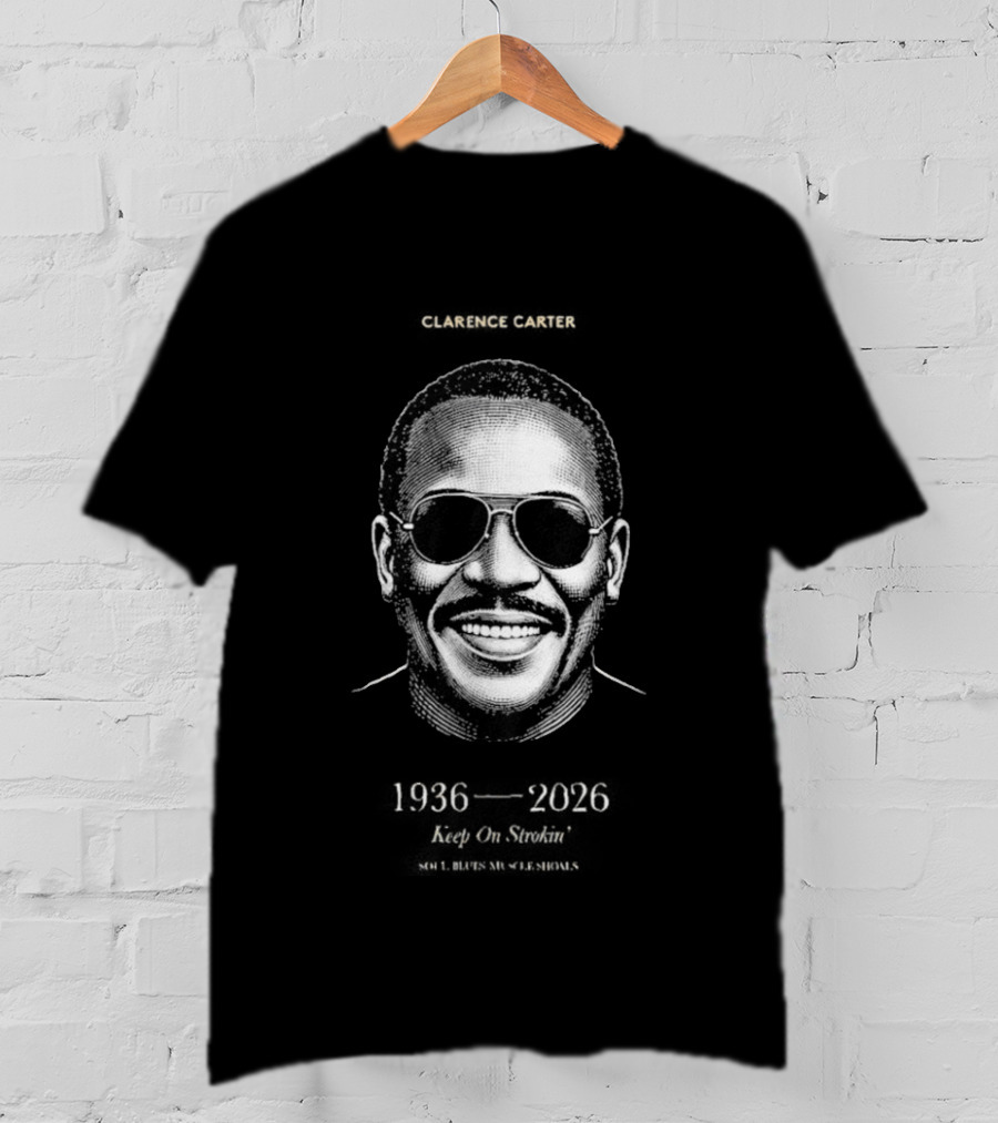 Clarence Carter RIP 1936 2026 Soul Legend Keep On Strokin T-Shirt