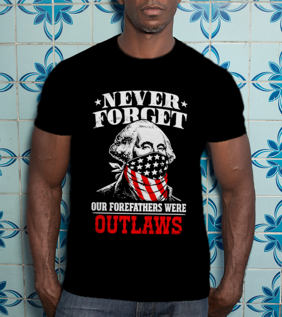 NEVER FORGET OUR FOREFATHERS WERE OUTLAWS George Washington Bandana T-Shirt