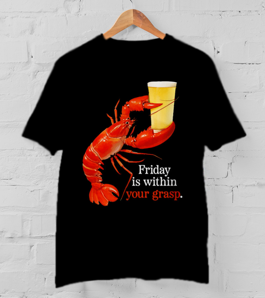 Friday Is Within Your Grasp Lobster Holding Beer T-Shirt
