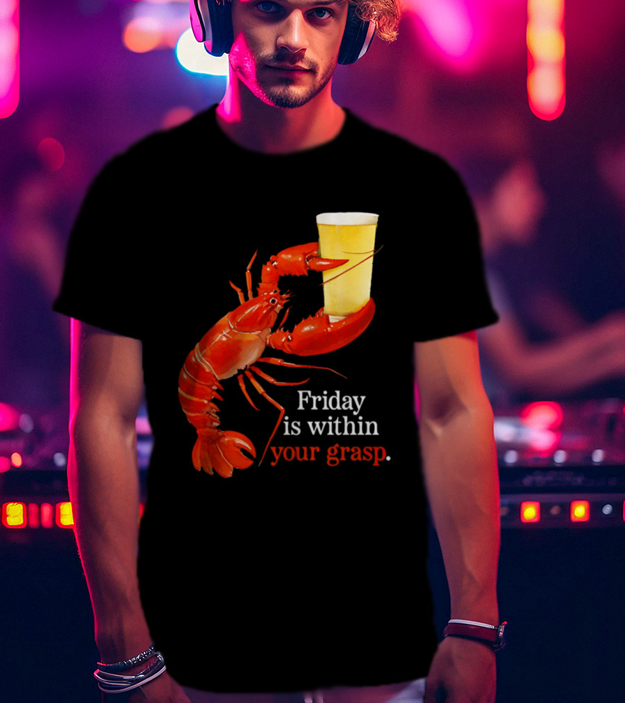 Friday Is Within Your Grasp Lobster Holding Beer T-Shirt