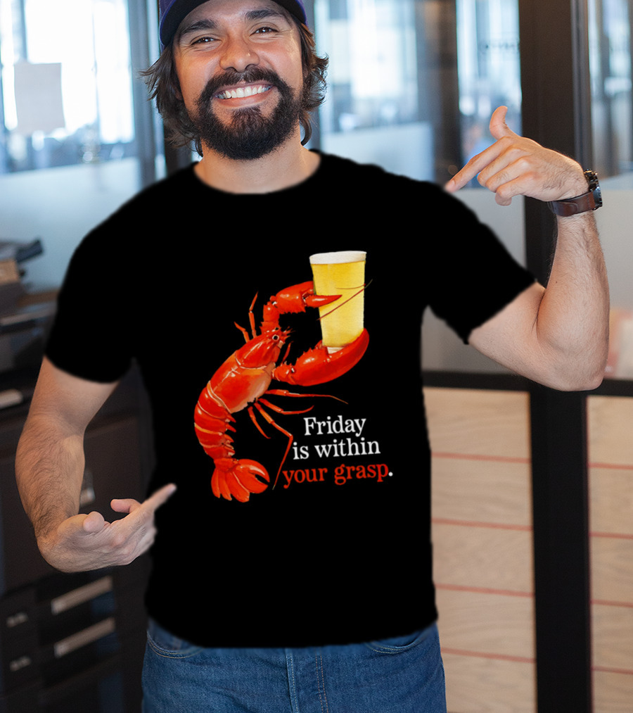 Friday Is Within Your Grasp Lobster Holding Beer T-Shirt