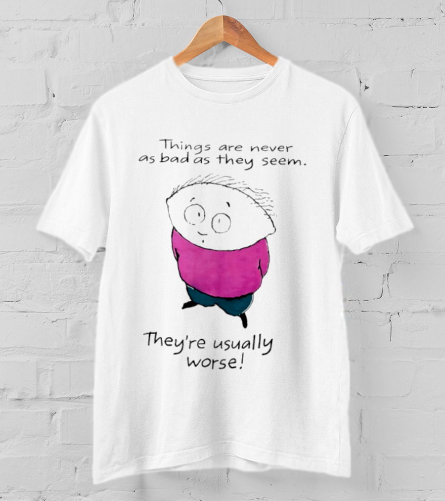 Things Are Never As Bad As They Seem They're Usually Worse Pink Sweater Cartoon T-Shirt
