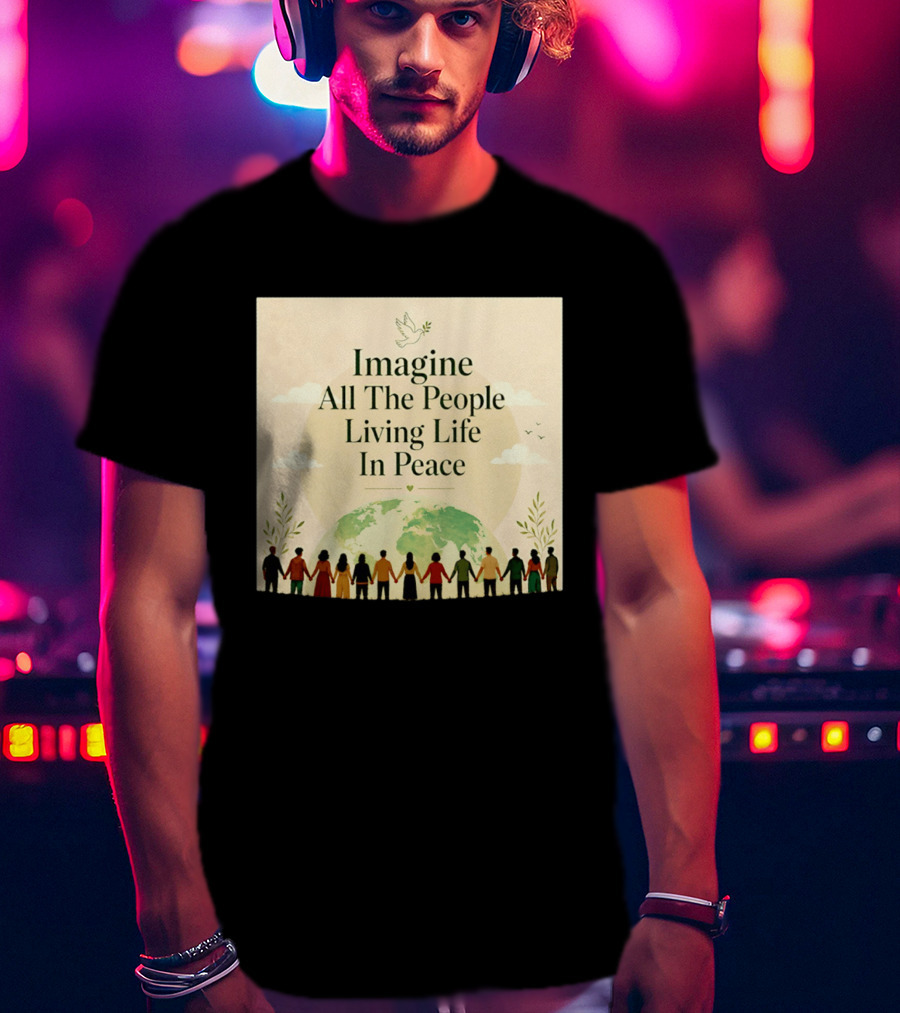 Imagine All The People Living Life In Peace Dove Earth Unity T-Shirt