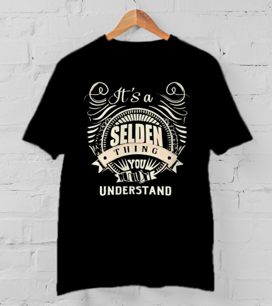 It's A Selden Thing You Wouldn't Understand T-Shirt
