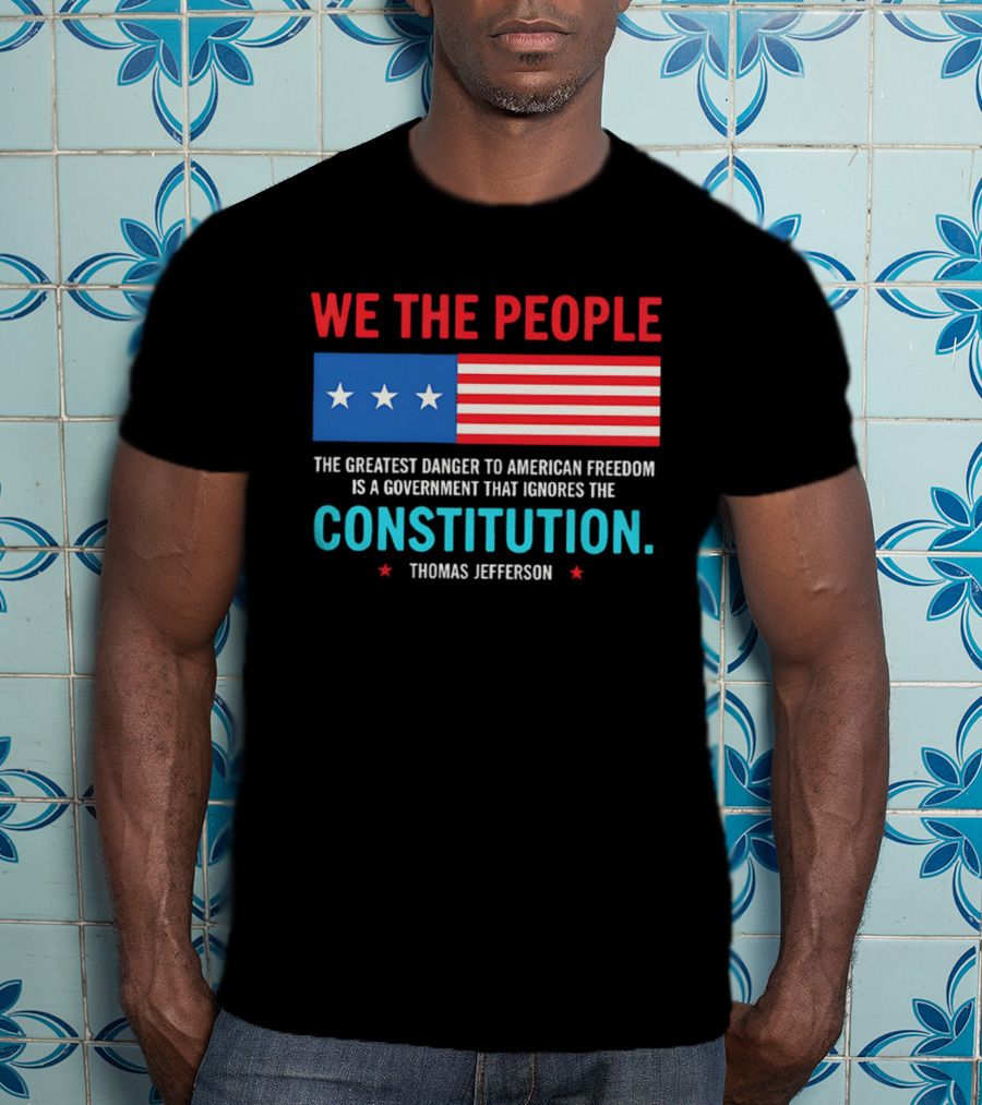 We The People Flag American Freedom Constitution Thomas Jefferson T-Shirt