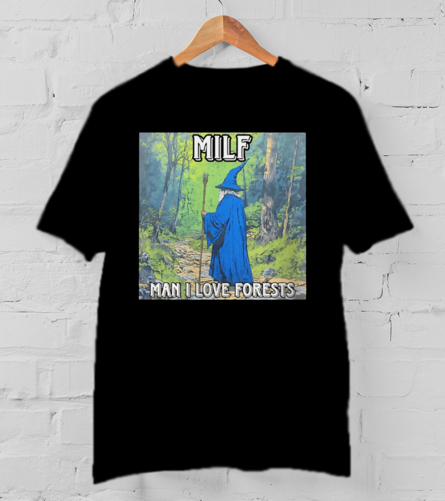 MILF Wizard Man I Love Forests Enchanted Woodland Adventure T-Shirt
