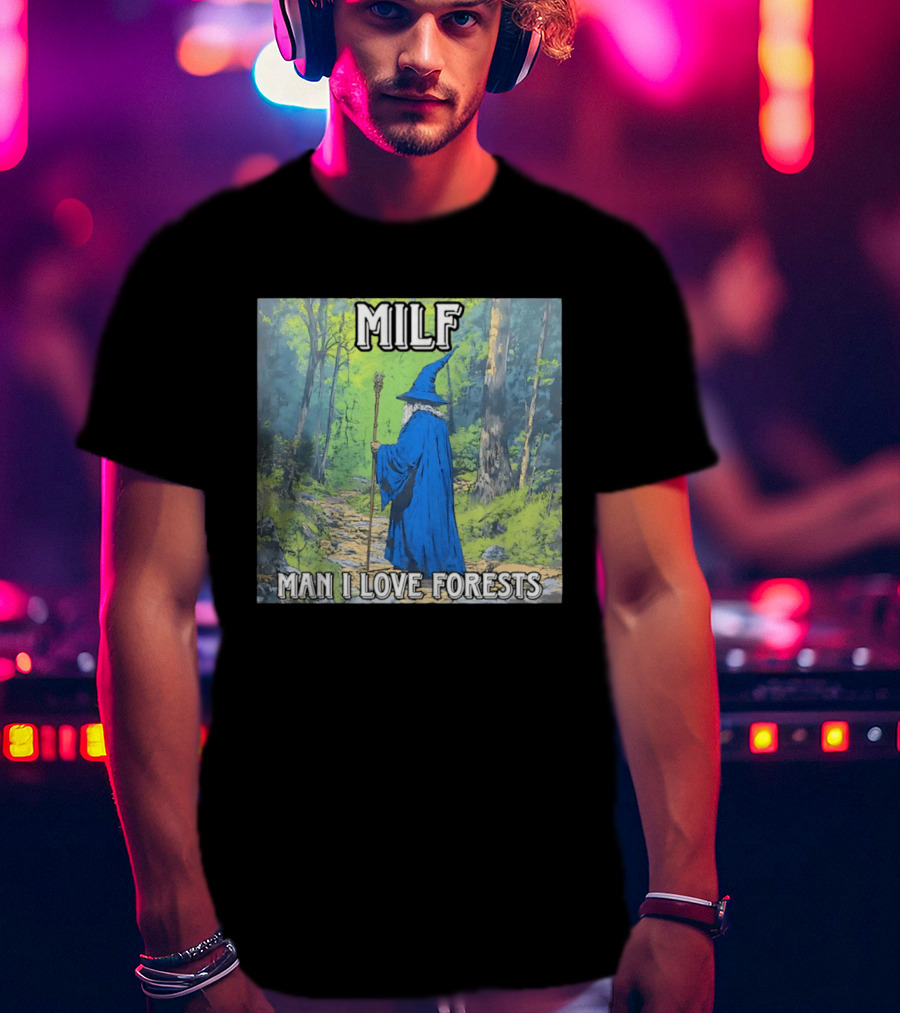 MILF Wizard Man I Love Forests Enchanted Woodland Adventure T-Shirt