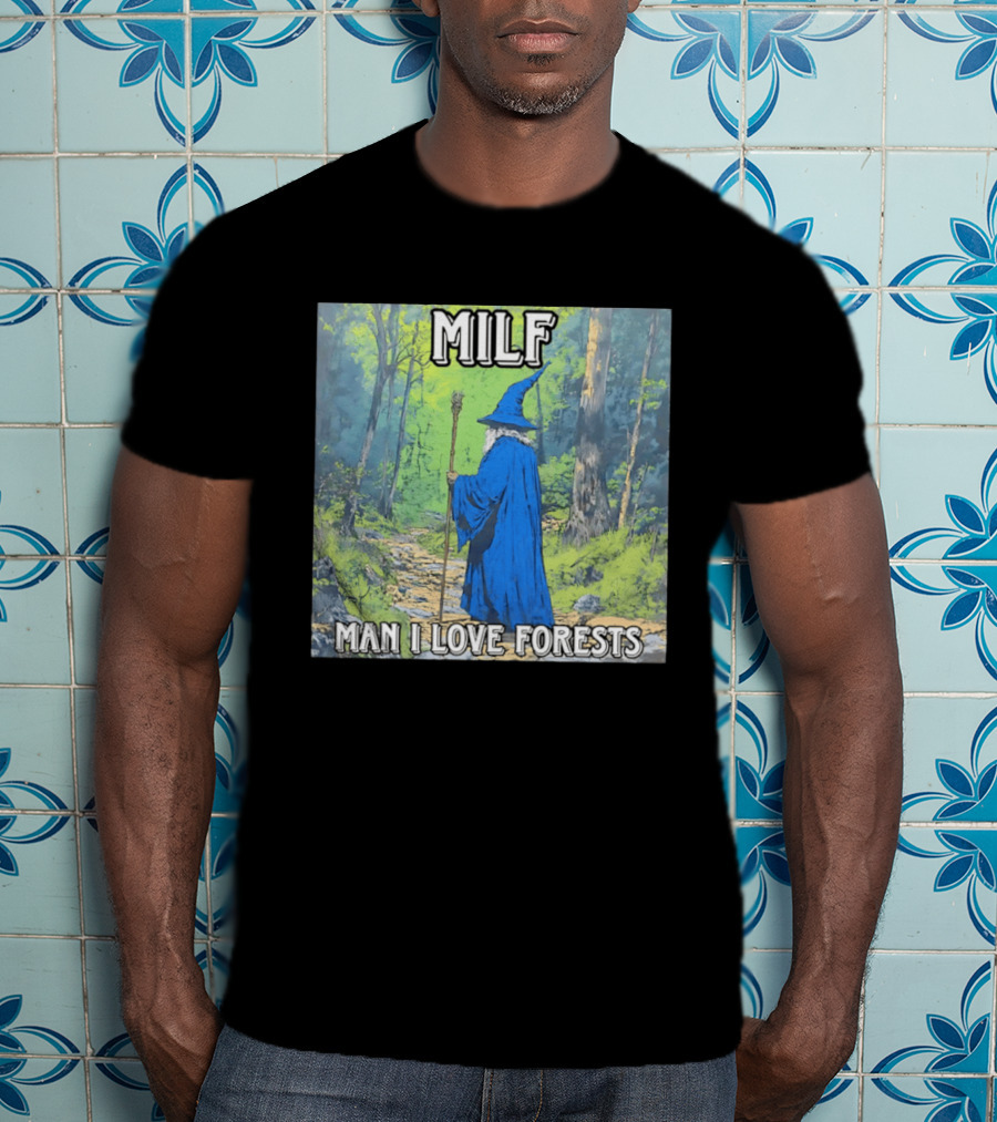 MILF Wizard Man I Love Forests Enchanted Woodland Adventure T-Shirt