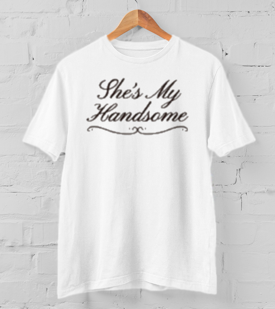 76th Street She's My Handsome T-Shirt