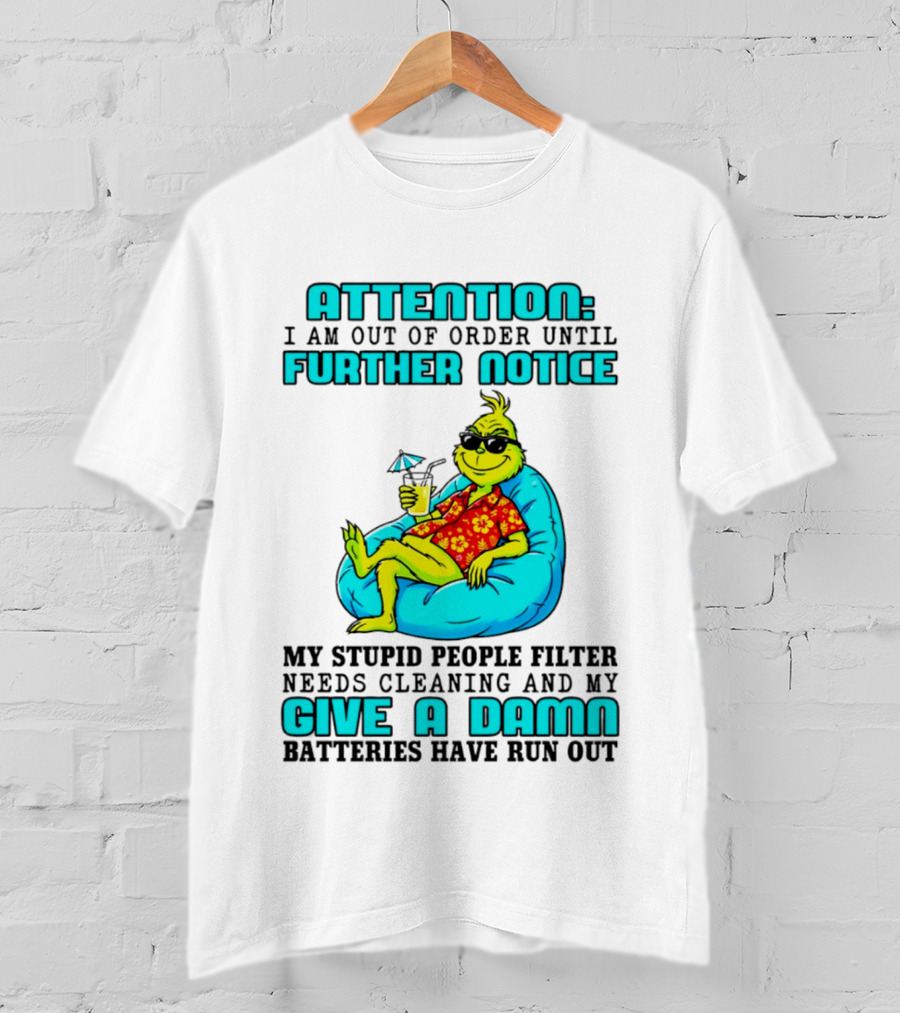 Attention I Am Out Of Order Until Further Notice My Stupid People Filter Green Grinch Give A Damn Batteries Have Run Out T-Shirt