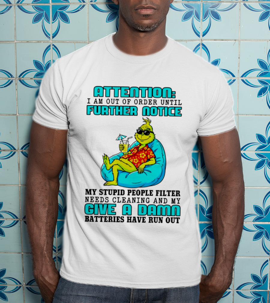 Attention I Am Out Of Order Until Further Notice My Stupid People Filter Green Grinch Give A Damn Batteries Have Run Out T-Shirt