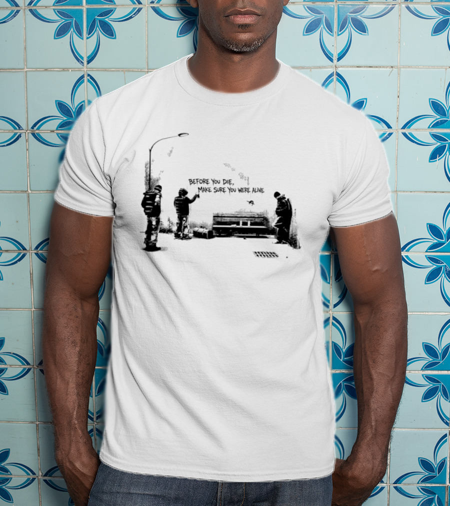 Before You Die Make Sure You Were Alive Graffiti Street Scene T-Shirt