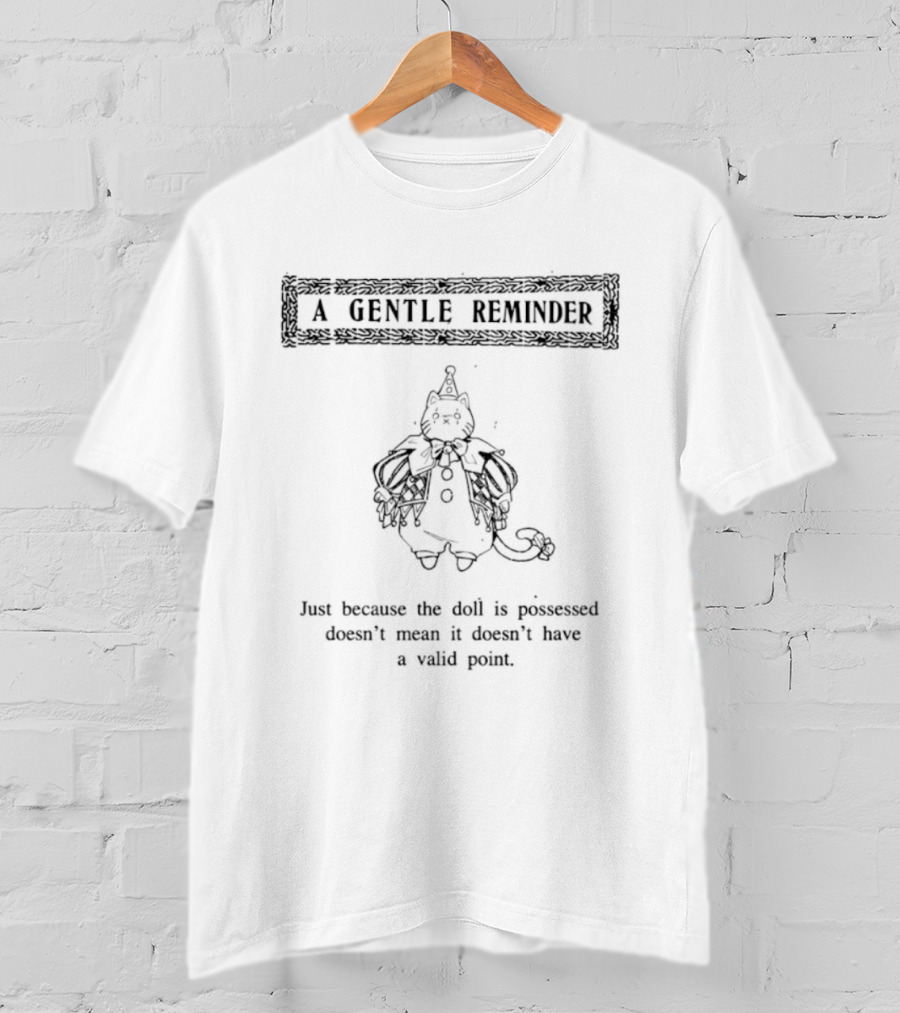 A Gentle Reminder Cat Just Because The Doll Is Possessed Doesn't Mean It Doesn't Have A Valid Point T-Shirt