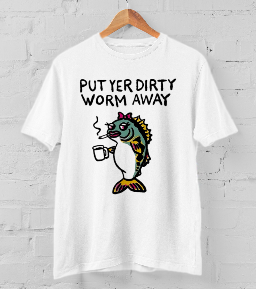 Put Yer Dirty Worm Away Fish Smoking Coffee Fun T-Shirt