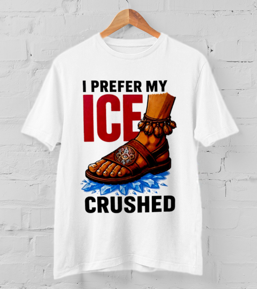 I Prefer My Ice Crushed Foot Step T-Shirt