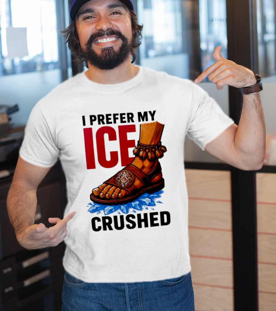 I Prefer My Ice Crushed Foot Step T-Shirt