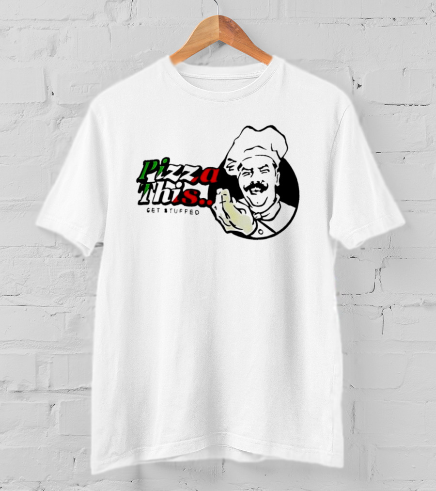 Pizza This Get Stuffed Chef Gesture Graphic Fun T-Shirt