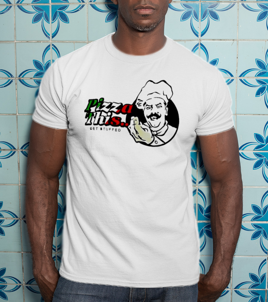 Pizza This Get Stuffed Chef Gesture Graphic Fun T-Shirt