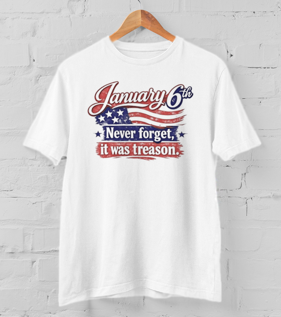 January 6th Never Forget It Was Treason US Flag T-Shirt