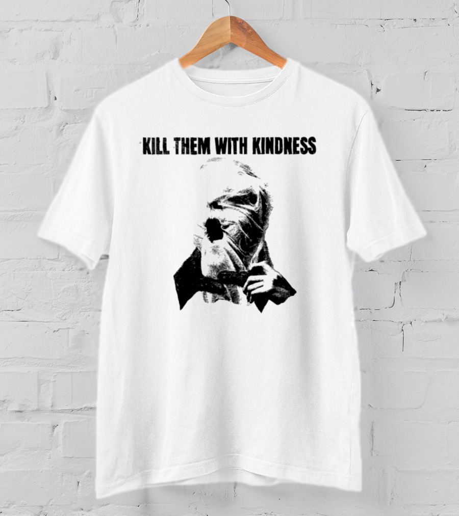 Kill Them With Kindness Text With Masked Figure T-Shirt