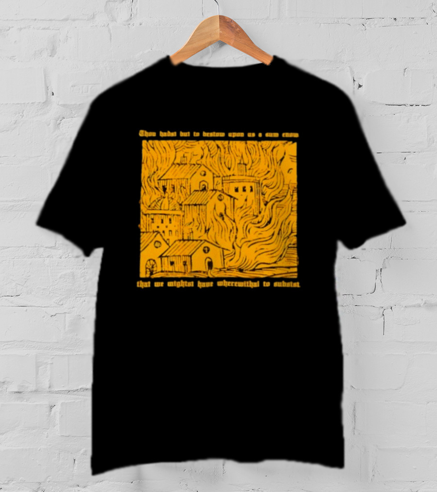 Blackbird Raum Thou Hast But To Bestow Upon Us A Sum Enom That We Might Have Wherewithal To Endure T-Shirt